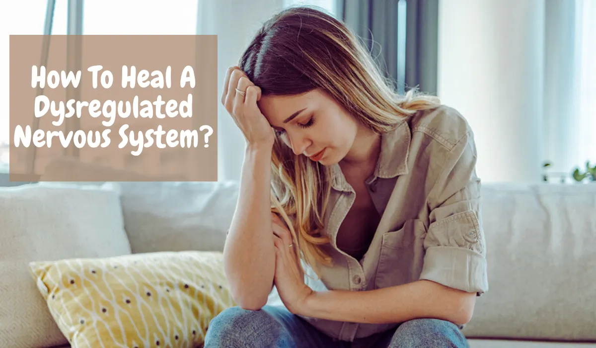 How To Heal A Dysregulated Nervous System