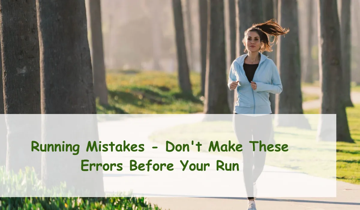 Running Mistakes - Don't Make These Errors Before Your Run