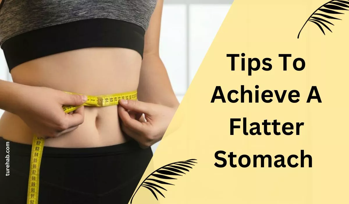 Tips To Achieve A Flatter Stomach Quickly